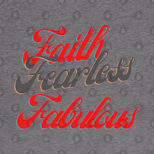 Faith Fearless Fabulous by Ms.Caldwell Designs